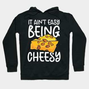 It Ain't Easy Being Cheesy Hoodie